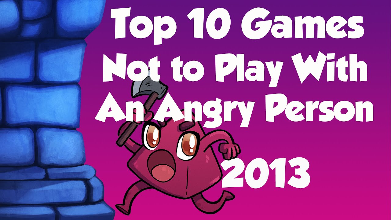 Top 10 Games NOT to play with an Angry Person