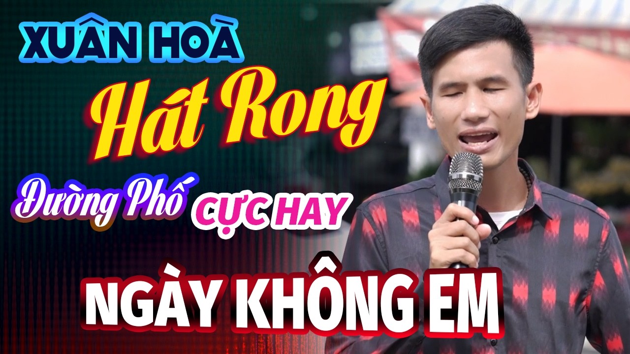 Ngày Không Em – Giọng Hát Rong Đường Phố Chạm Đến Lòng Người | Xuân Hòa