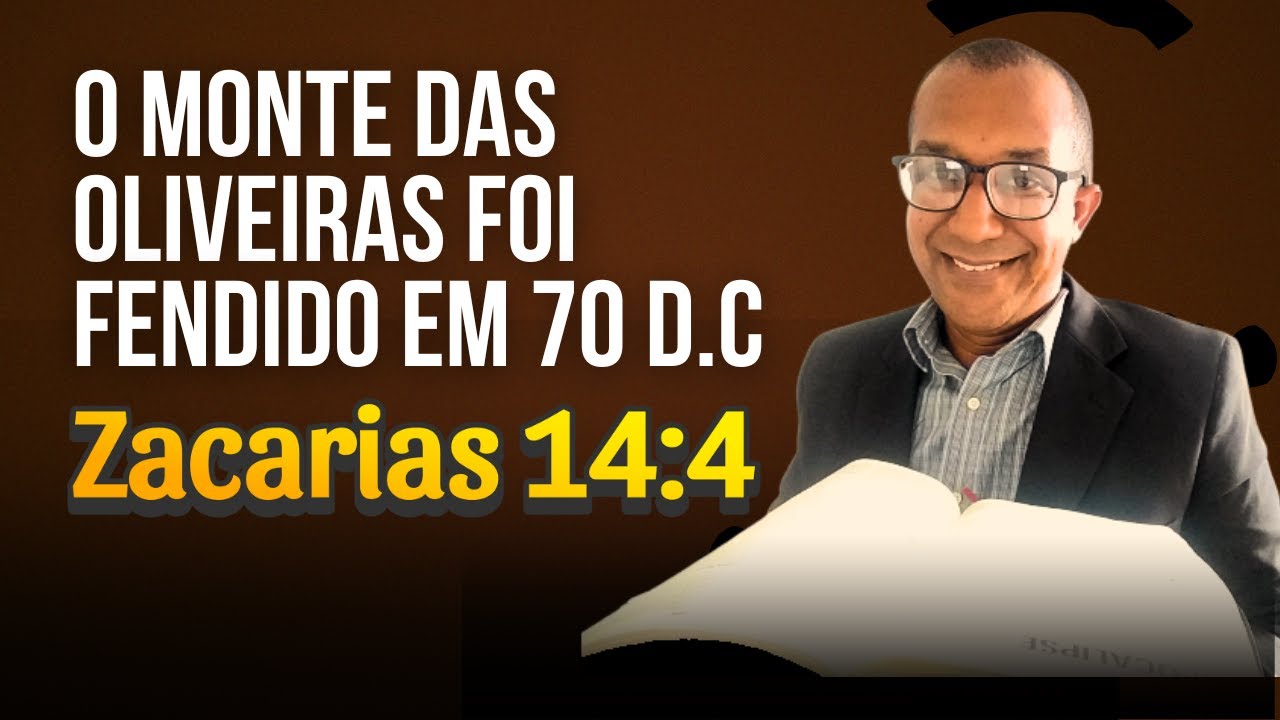 Zacarias 14 - O Monte das Oliveira Foi Fendido em 70 d.C