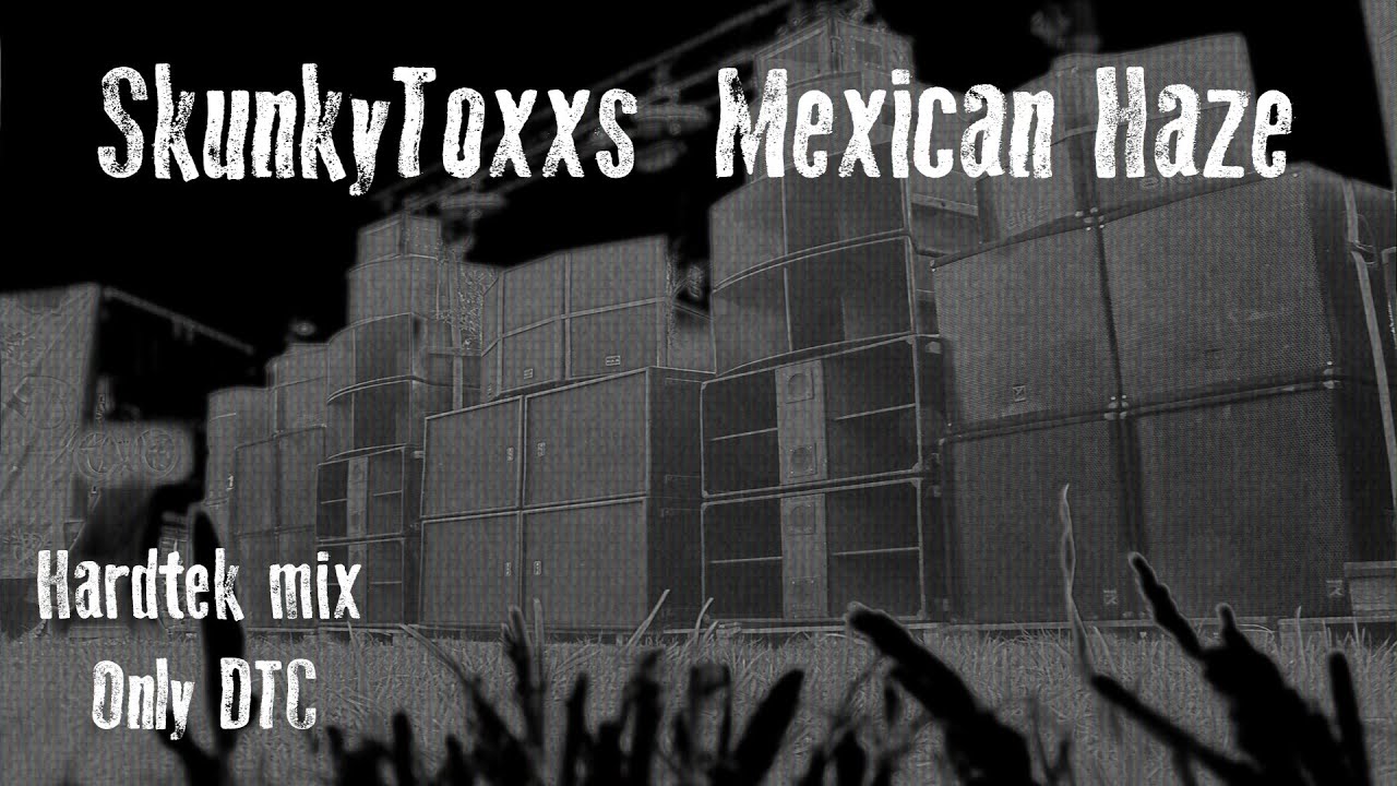 DTC Hardtek Mix [ SkunkyToxxs - Mexican Haze ]