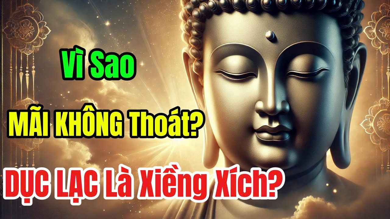 Dục Giới &ndash; V&igrave; Sao Con Người Kh&oacute; Tho&aacute;t Khỏi Dục Lạc?