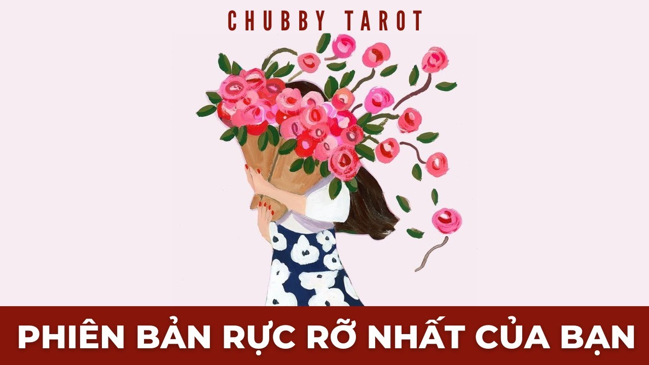 Tarot: Phiên bản rực rỡ nhất của bạn | @ChubbyTarot | Tarot Reading