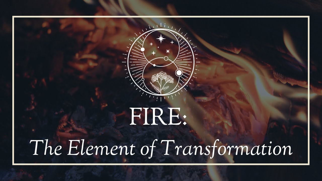 Fire: The Primary Element of Transformation