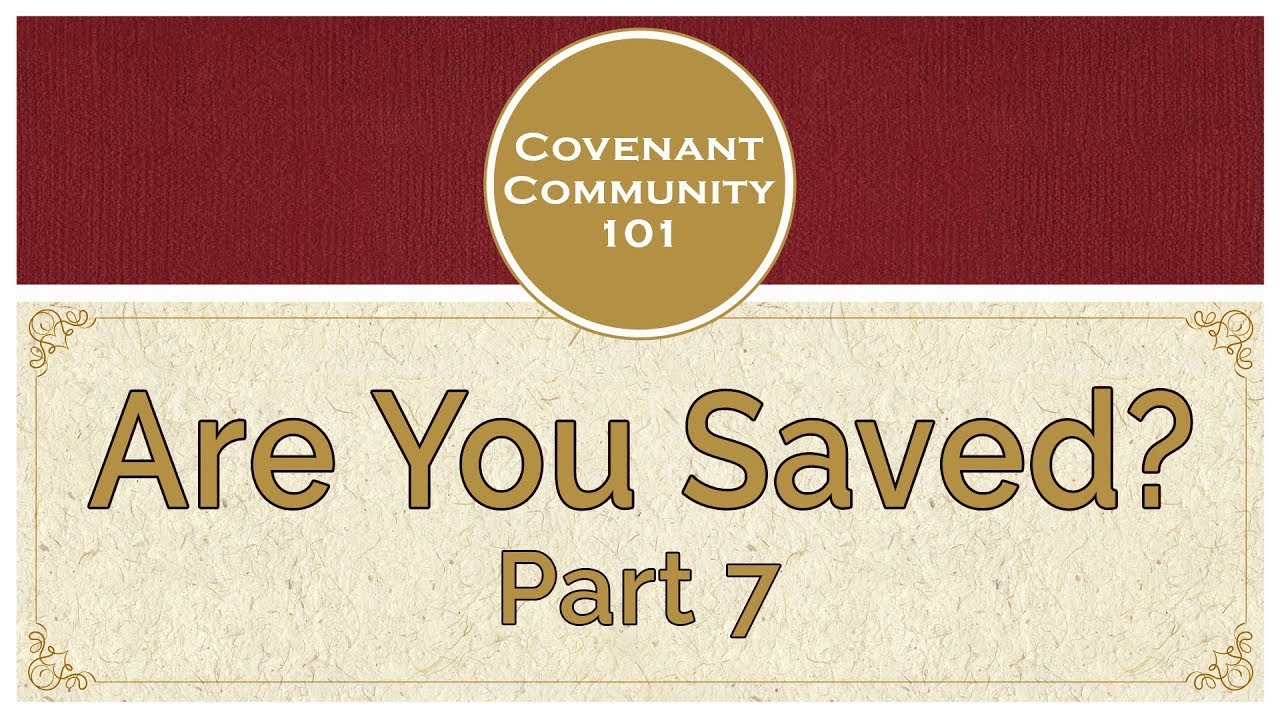 Covenant Community 101 | Are You Saved? | Part 7