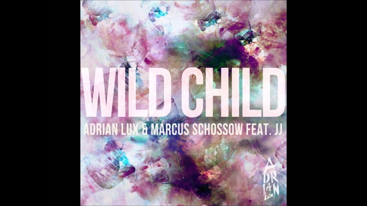 Wild Child (Original Mix) Adrian Lux & Marcus Schossow feat. JJ