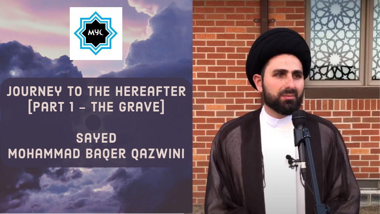 Journey to the Hereafter Pt.1 - The Grave | Sayed Mohammad Baqer Qazwini | MYC
