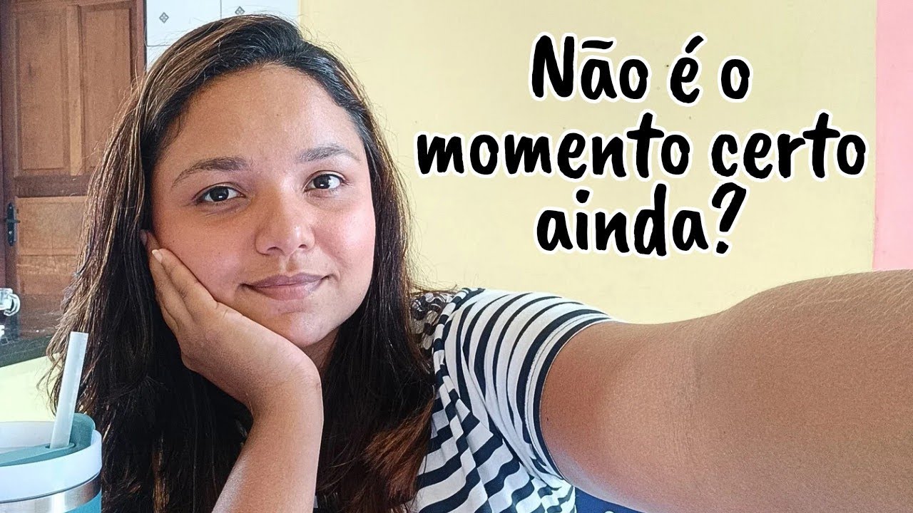 Não é o momento certo, AINDA...