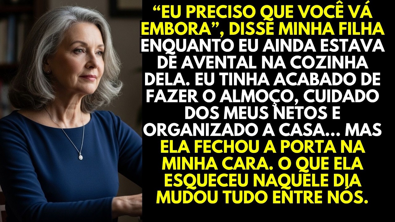 MINHA FILHA DISSE “EU PRECISO QUE VOCÊ VÁ EMBORA”… E BATEU A PORTA NA MINHA CARA