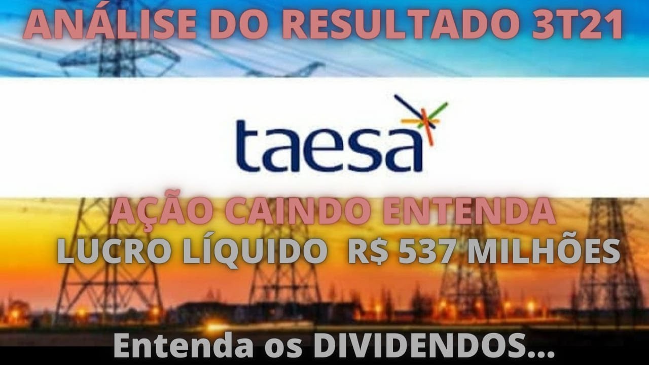 TAESA CAINDO! QUEDA NO LUCRO ENTENDA OS RESULTADOS 3T21 E FUTUROS DIVIDENDOS AN&Aacute;LISE DE TAEE11 TAEE4