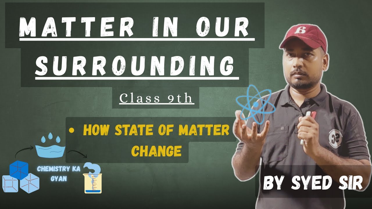 Matter in Our Sorroundings | How State of Matter Change | Class 9 - Syed Sir