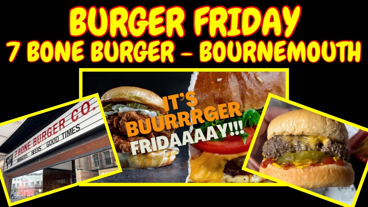 BURGER FRIDAY - 7 BONE BURGER COMPANY, BOURNEMOUTH #burger #bournemouth