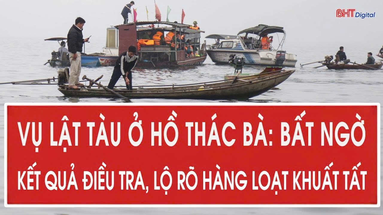 Vụ lật tàu ở hồ Thác Bà: Bất ngờ kết quả điều tra, lộ rõ hàng loạt khuất tất