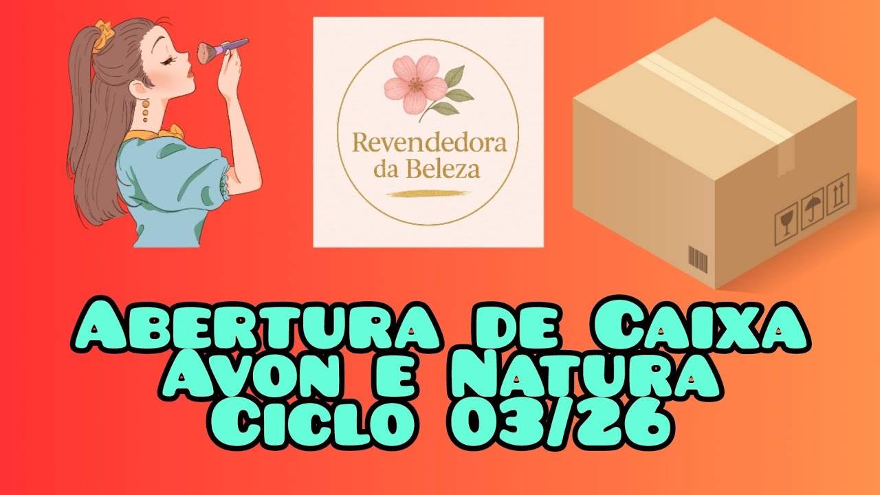 Abertura de Caixa Avon e Natura Ciclo 03/26 🧡