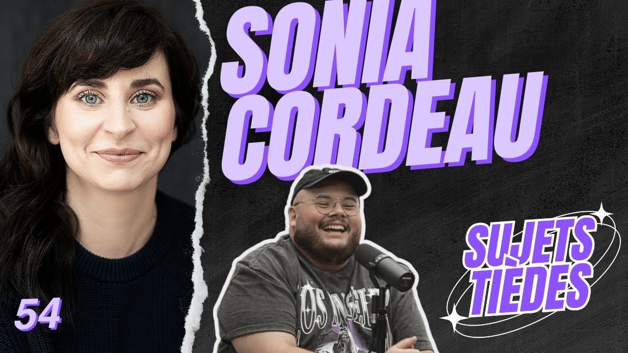 Sujets Ti&egrave;des - Sonia Cordeau - &Eacute;pisode 54