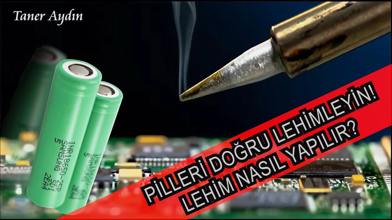 Lİ-İON PİLLER DOĞRU ŞEKİLDE NASIL LEHİMLENİR? 18650 LEHİM NASIL YAPILIR?