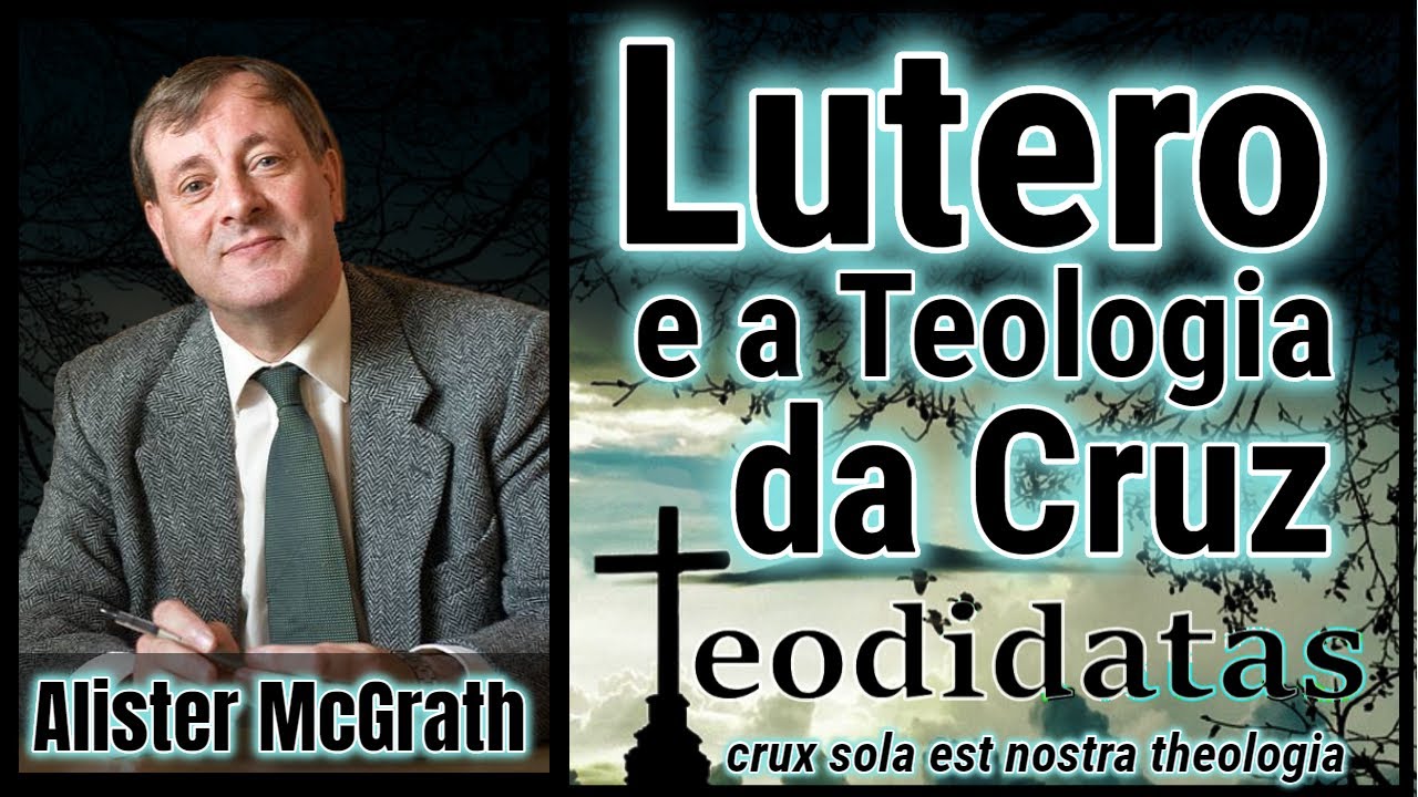 Lutero e a Teologia da Cruz: a ruptura teol&oacute;gica de Martinho Lutero, segundo Alister McGrath