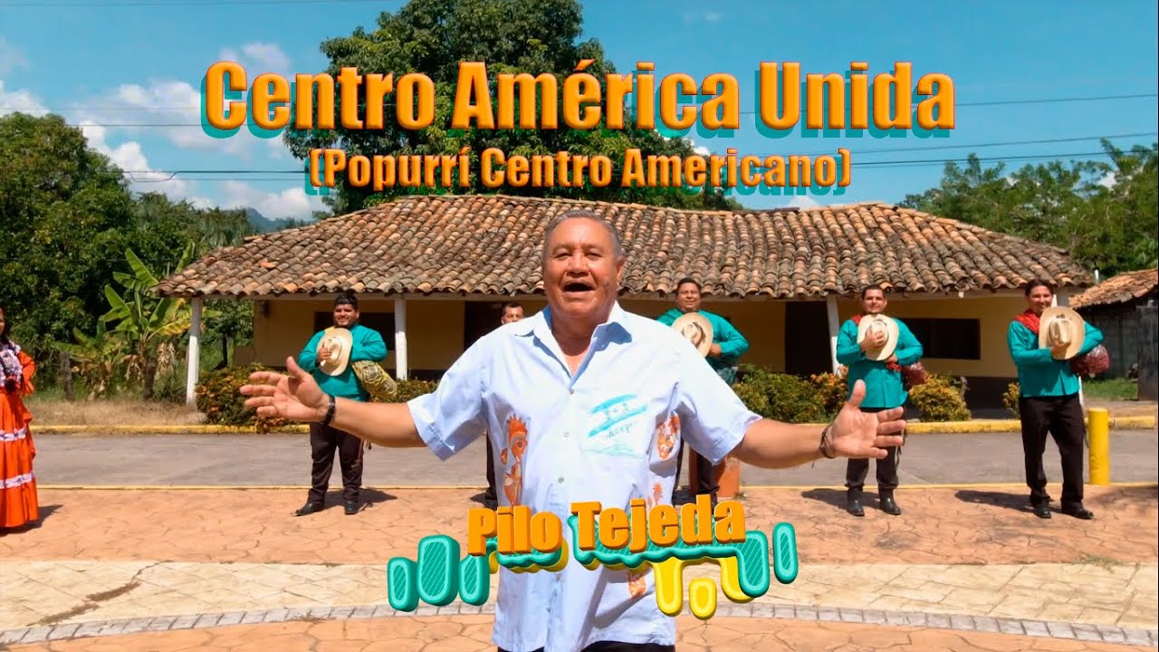 Pilo Tejeda - Centro América Unida (Popurrí Centro Americano) XIQUE-PUNTA.