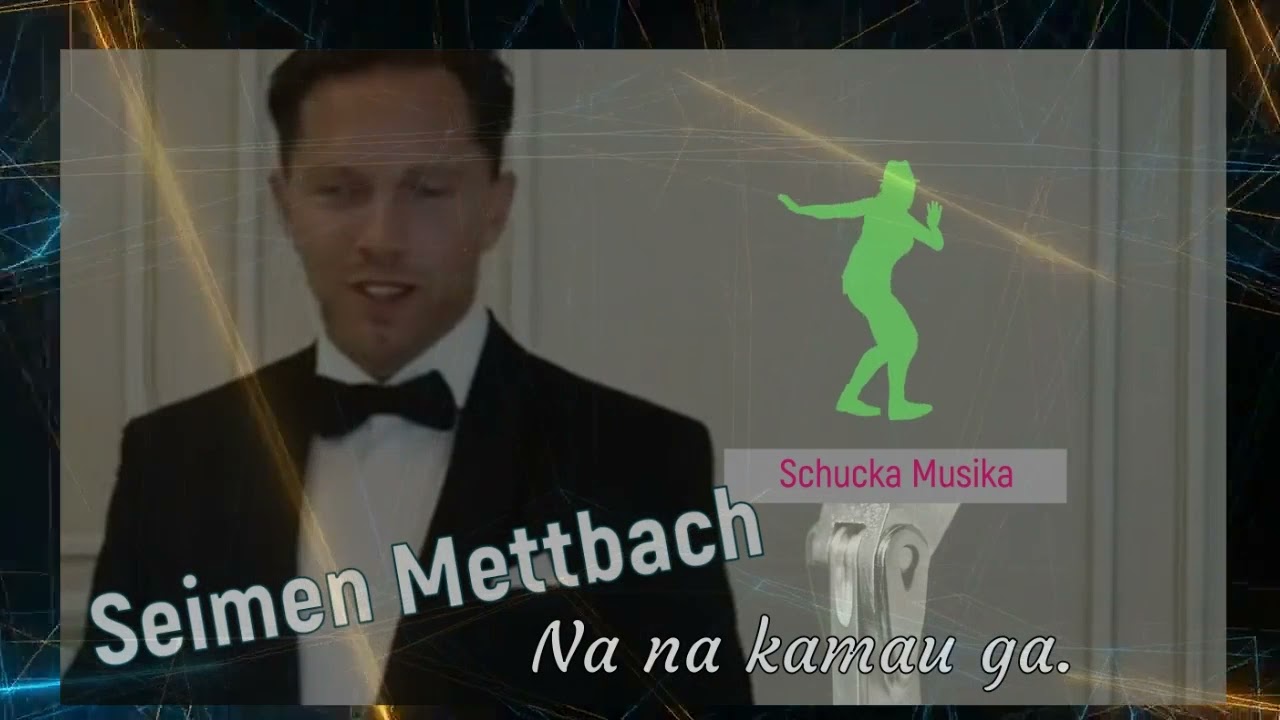 Seimen Mettbach -  Na na Kamau ga.