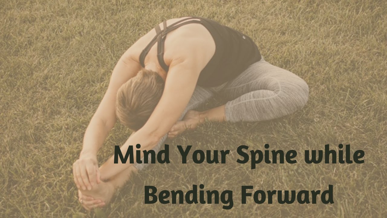 Mind Your Spine when Bending Forward