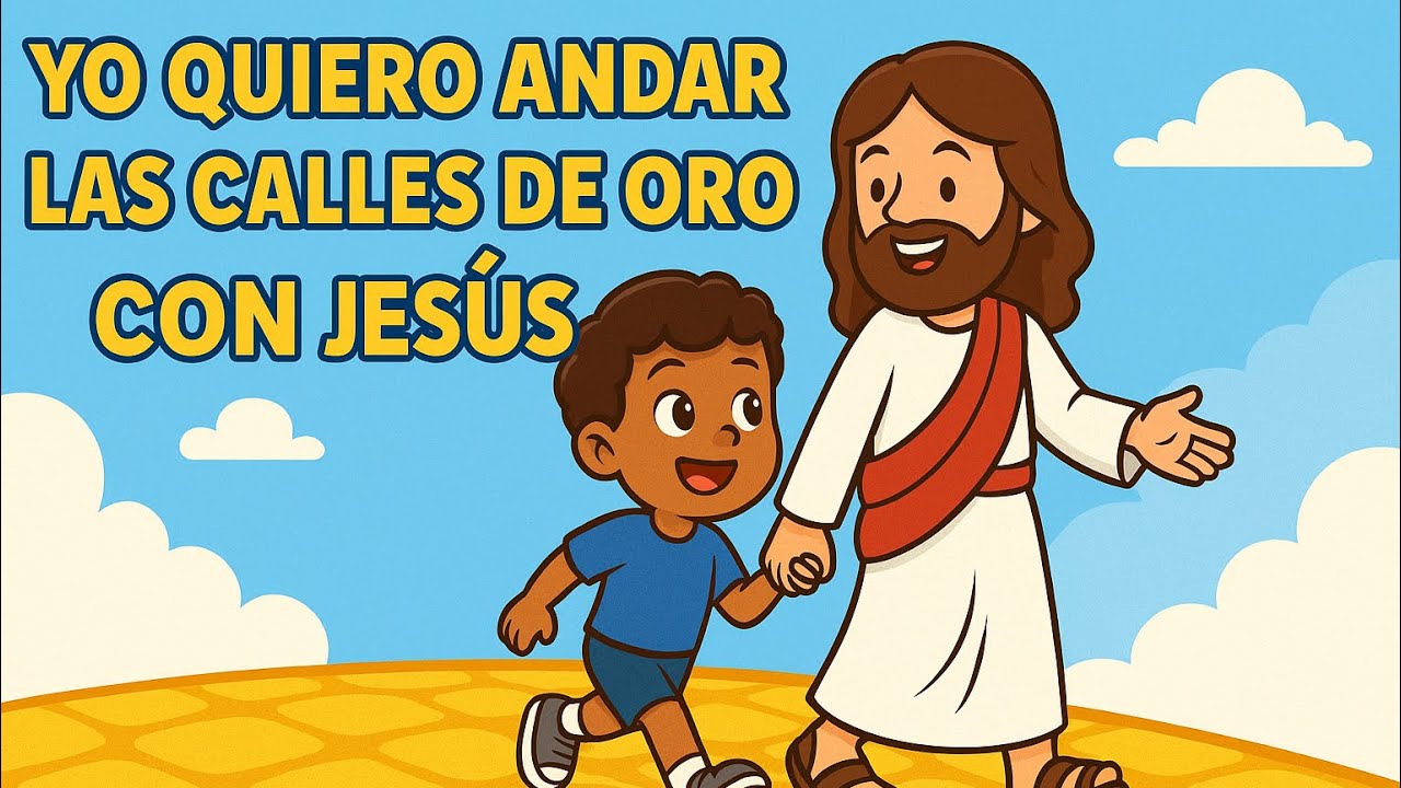 YO QUIERO ANDAR LAS CALLES DE ORO CON JESÚS (Coritos infantiles)