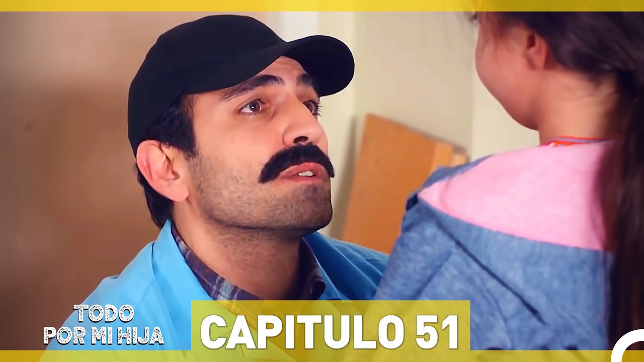 Todo Por Mi Hija - Capitulo 51