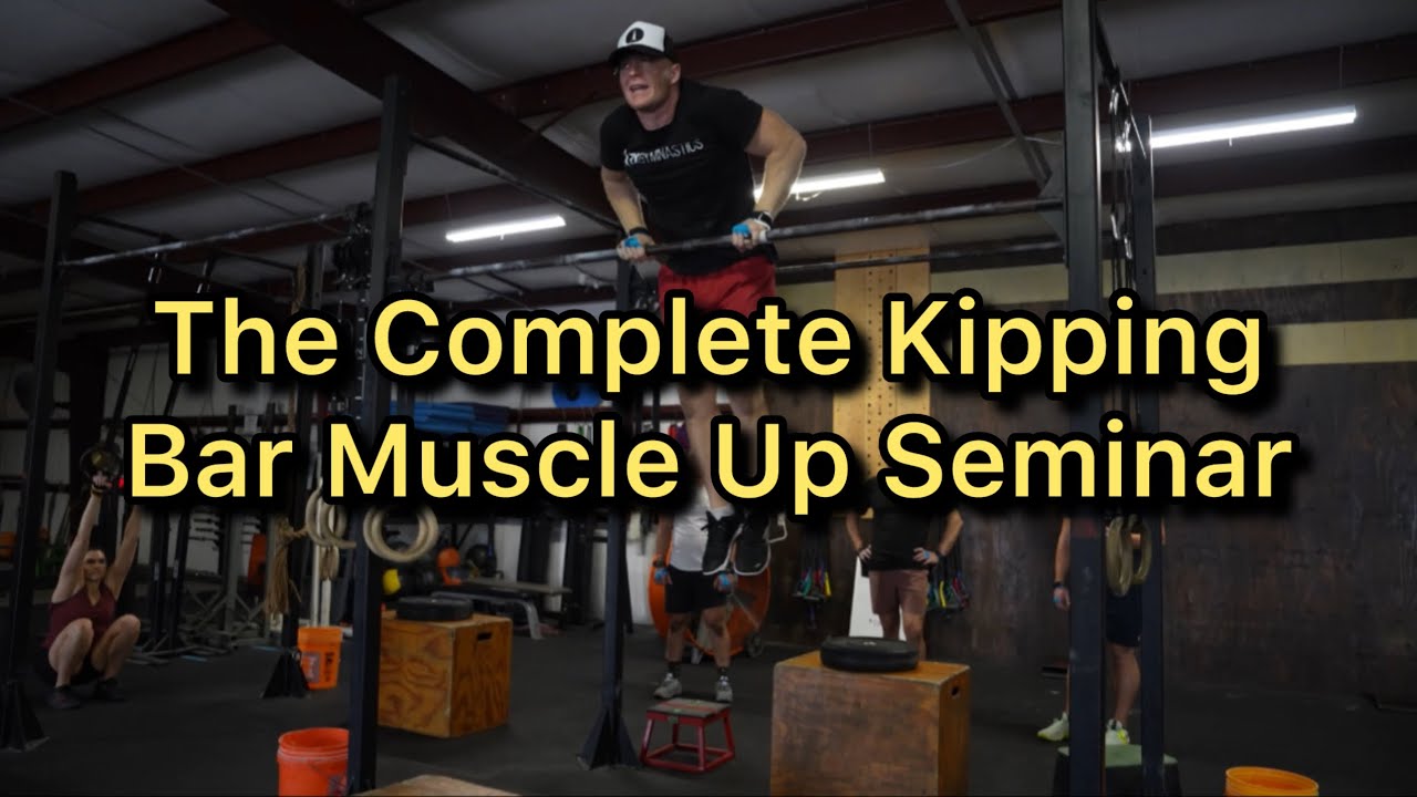 The COMPLETE Kipping Bar Muscle Up Seminar