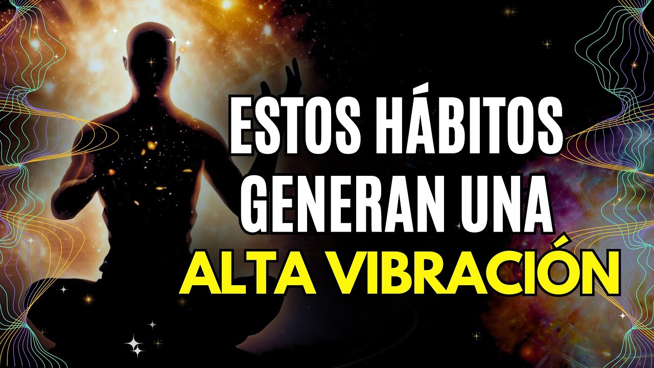 3 Hábitos que practican las Personas con ALTA VIBRACIÓN, y que las Hace EXITOSAS!