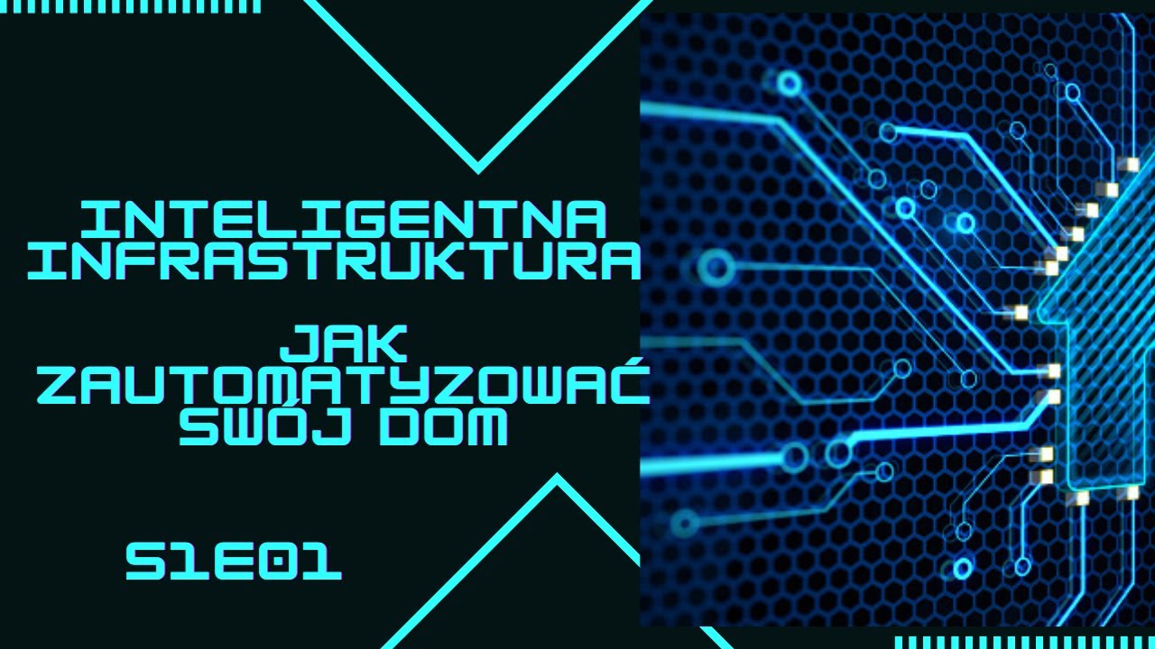 Inteligentna infrastruktura - jak zautomatyzować swój dom i zyskać więcej czasu dla siebie (S1E01)