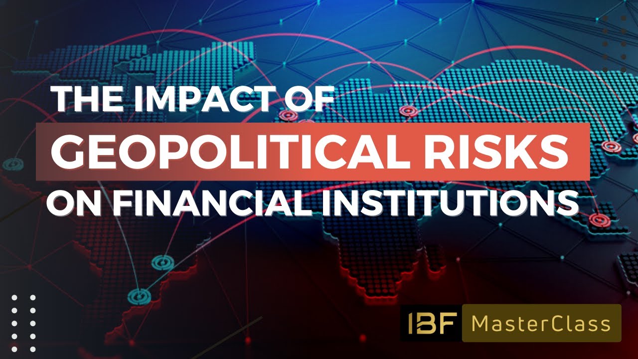 IBF Masterclass with LIBF - The Impact of Geopolitical Risks on Financial Institutions