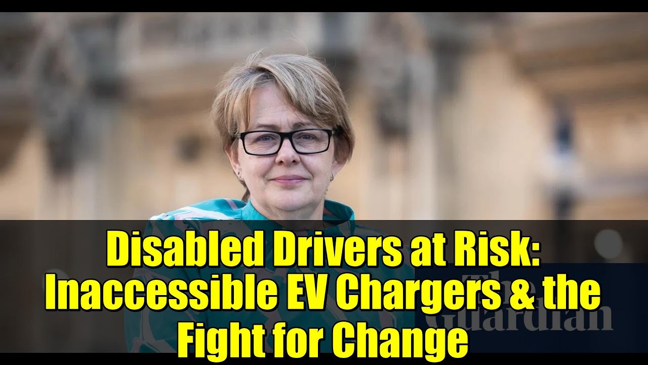 Disabled Drivers at Risk: Inaccessible EV Chargers & the Fight for Change