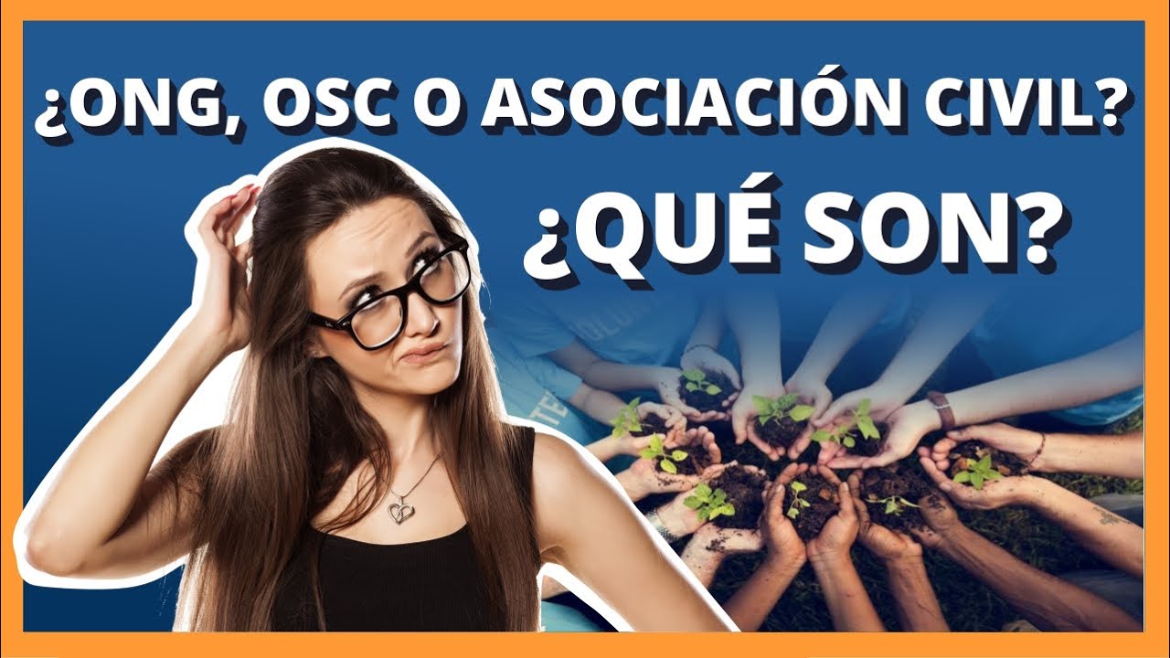 ✅ ¿ONG, OSC ó Asociación Civil (AC)? ¿Qué son?