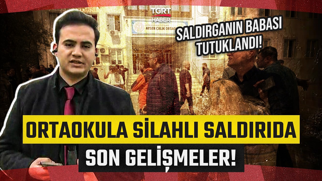 9 Kişinin Hayatını Kaybettiği Okula Silahlı Saldırıda Son Gelişmeler! Saldırganın Babası Tutuklandı
