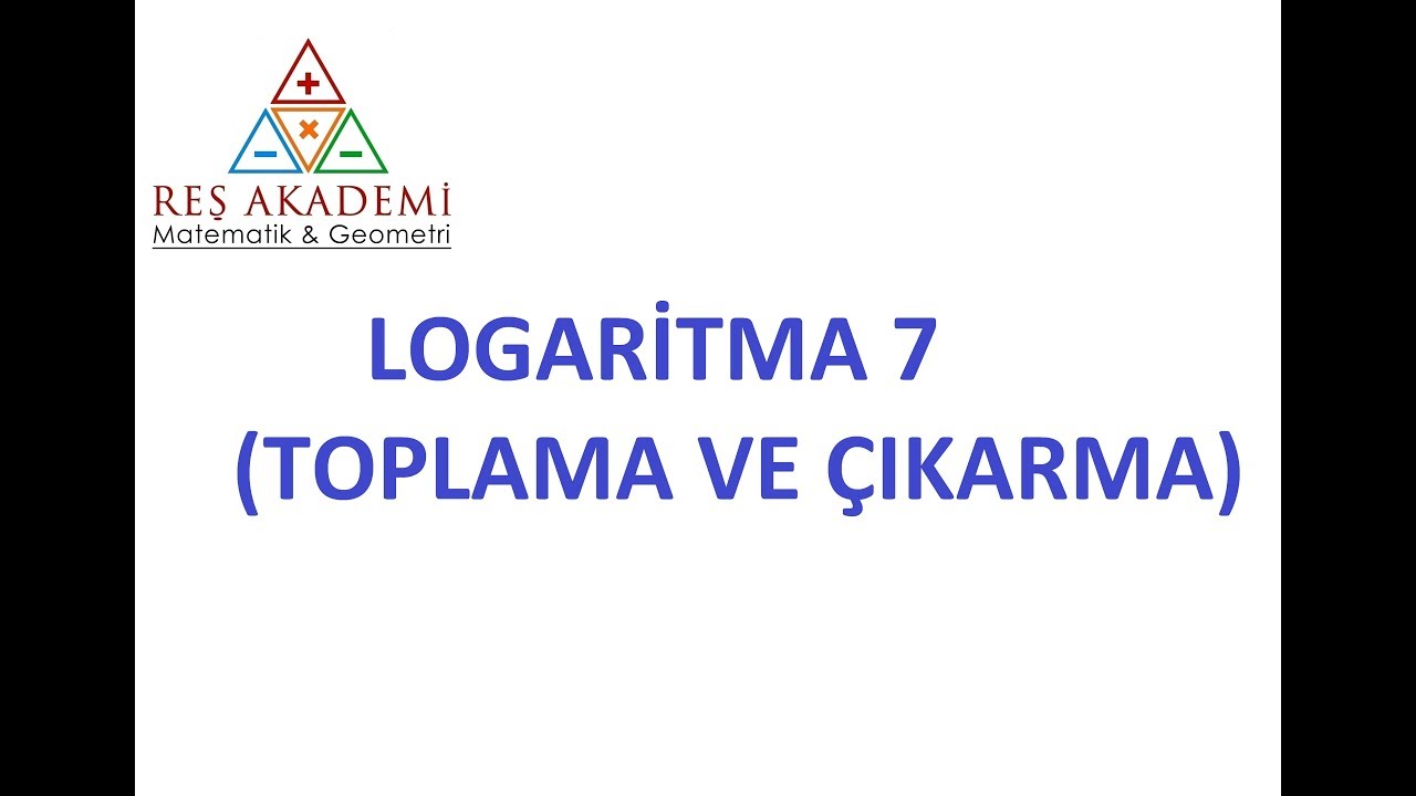 LOGARİTMA 7 ( TOPLAMA VE ÇIKARMA )