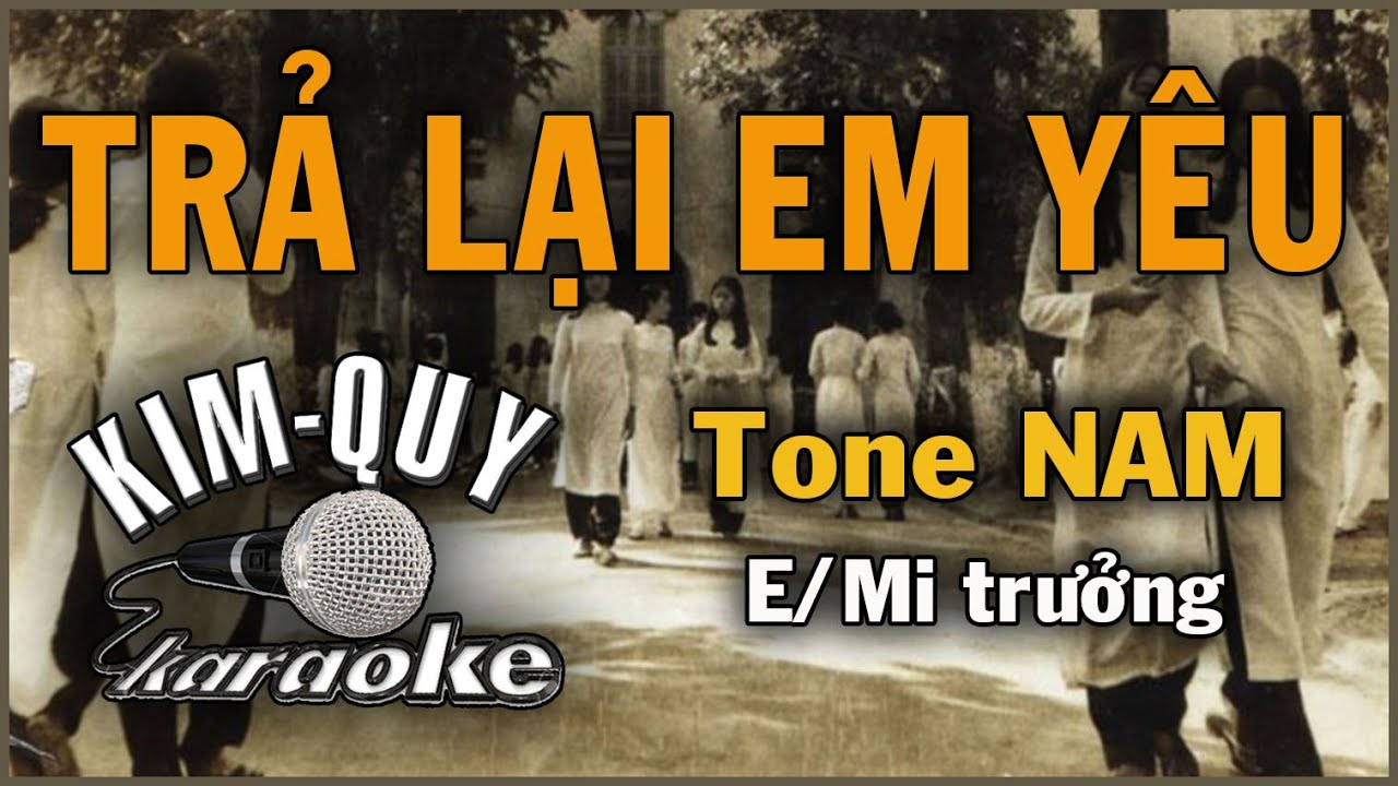 TRẢ LẠI EM YÊU - KARAOKE - Tone NAM ( E/Mi trưởng )