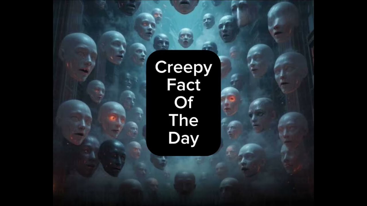 Creepy Fact Of The Day 