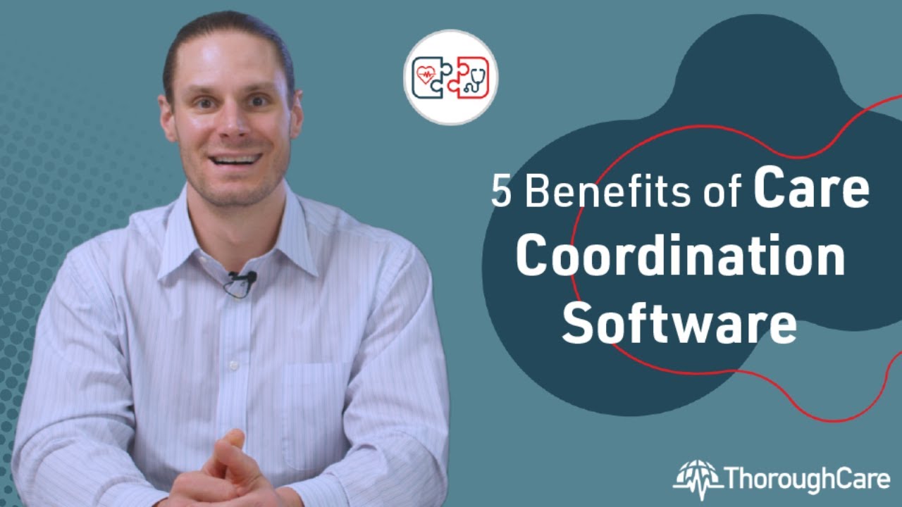 5 Benefits of Care Coordination Software for Implementing Value-Based Healthcare