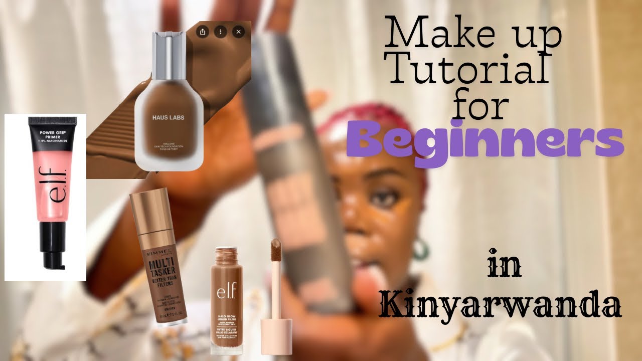 MAKEUP TUTORIAL FOR BEGINNERS in Kinyarwanda||Everything you need to know