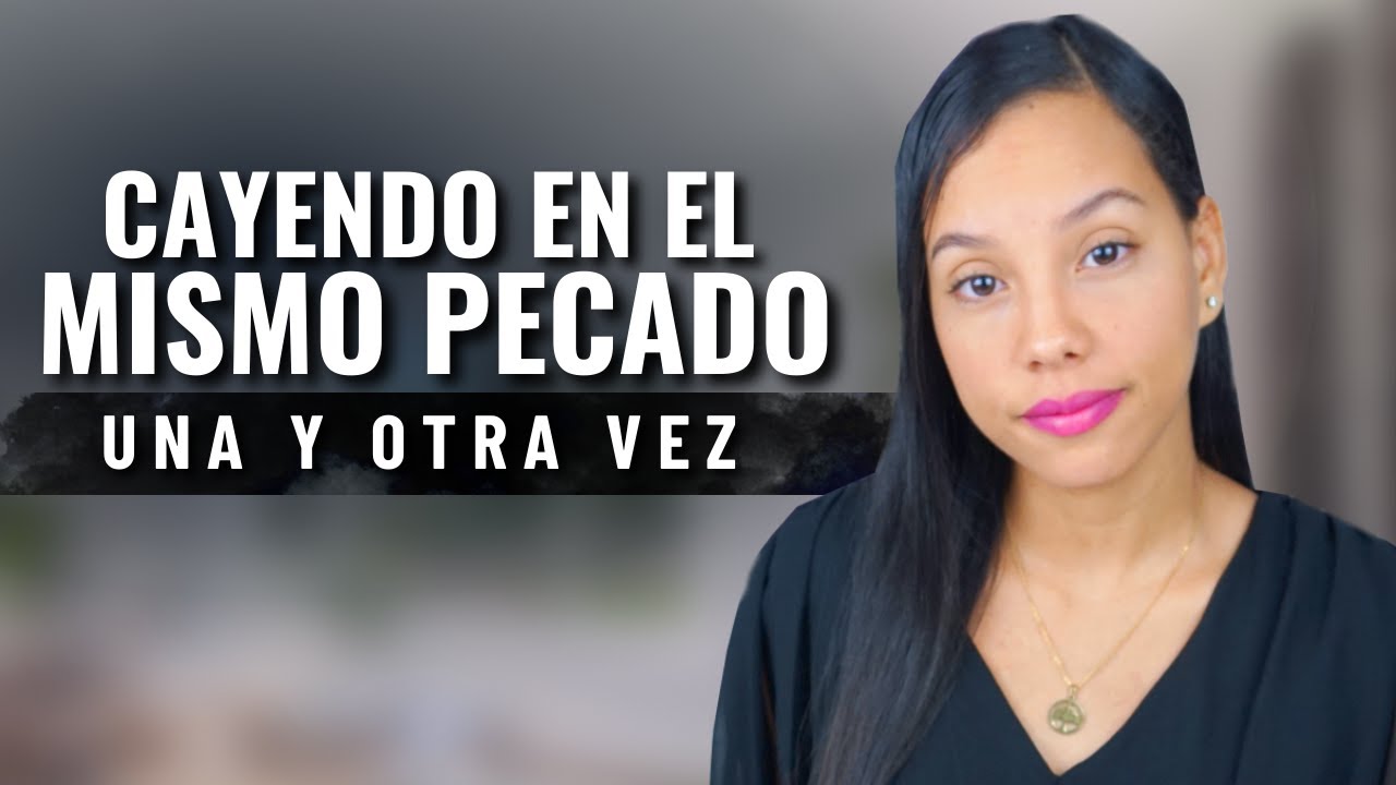 ¿Sigues Cayendo en el Mismo Pecado luego de Arrepentirte? ¡Haz Esto! | Sarah Yuritza