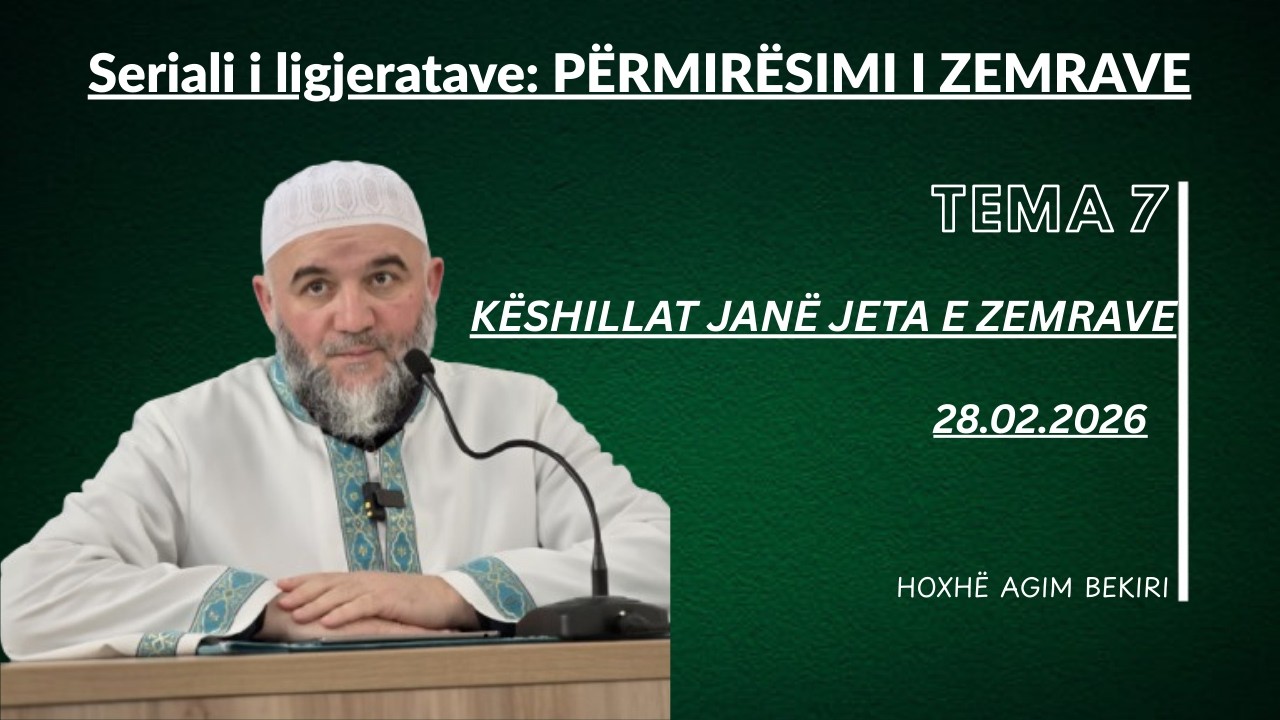 Seriali i ligjeratave: PËRMIRËSIMI I ZEMRAVE  Tema 7