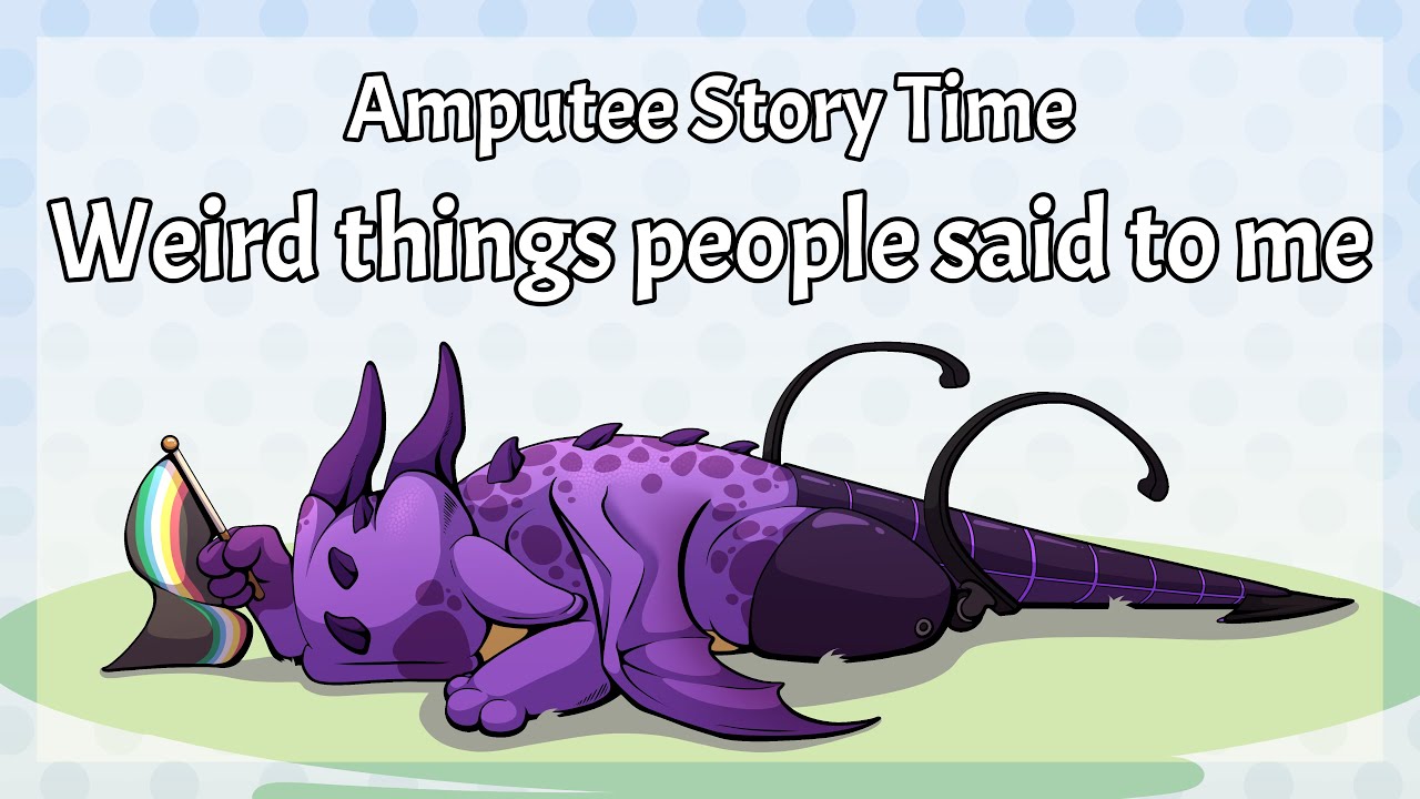 Amputee Story Time: Weird Things People Said To Me
