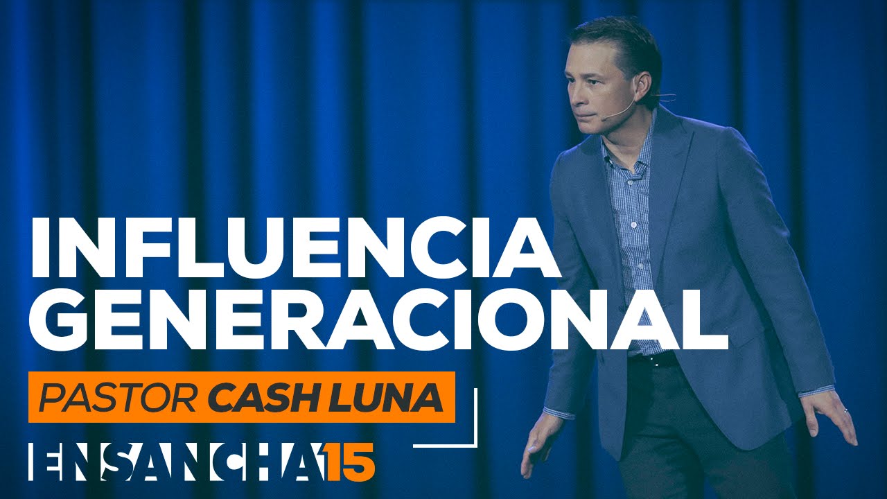 Influencia Generacional - Pastor Cash Luna