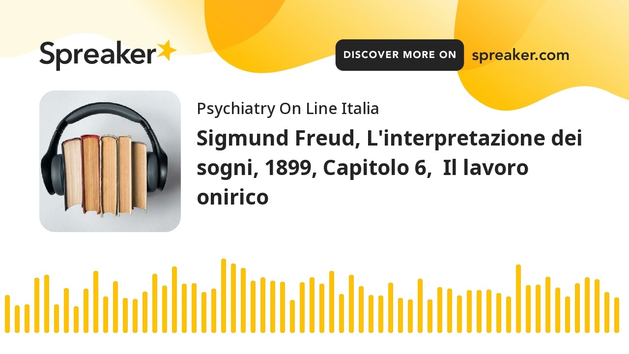 Sigmund Freud, L'interpretazione dei sogni, 1899, Capitolo 6,  Il lavoro onirico