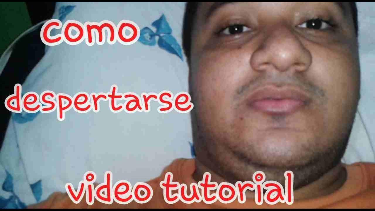 COMO DESPERTARSE VIDEO TUTORIAL