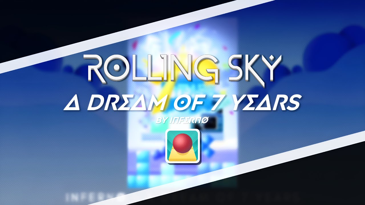 Rolling Sky | Fanmade - A Dream of 7 Years (by INFERNØ) [Rolling Sky Mashup]
