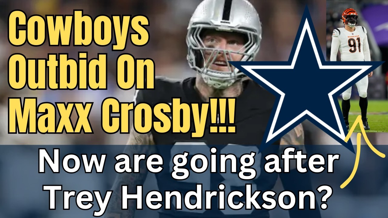 Cowboys Outbid On Maxx Crosby!!! Now Are Going After Trey Hendrickson?
