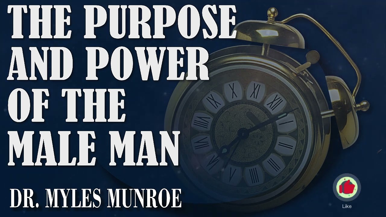 THE PURPOSE AND POWER OF THE MALE MAN | DR. MYLES MUNROE