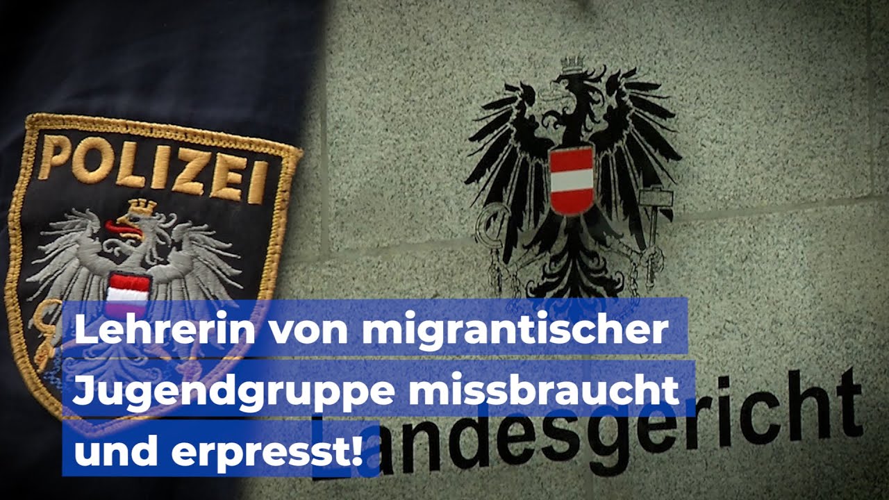 N&auml;chster Schock-Prozess in Wien: Lehrerin von migrantischer Jugendgruppe missbraucht und erpresst