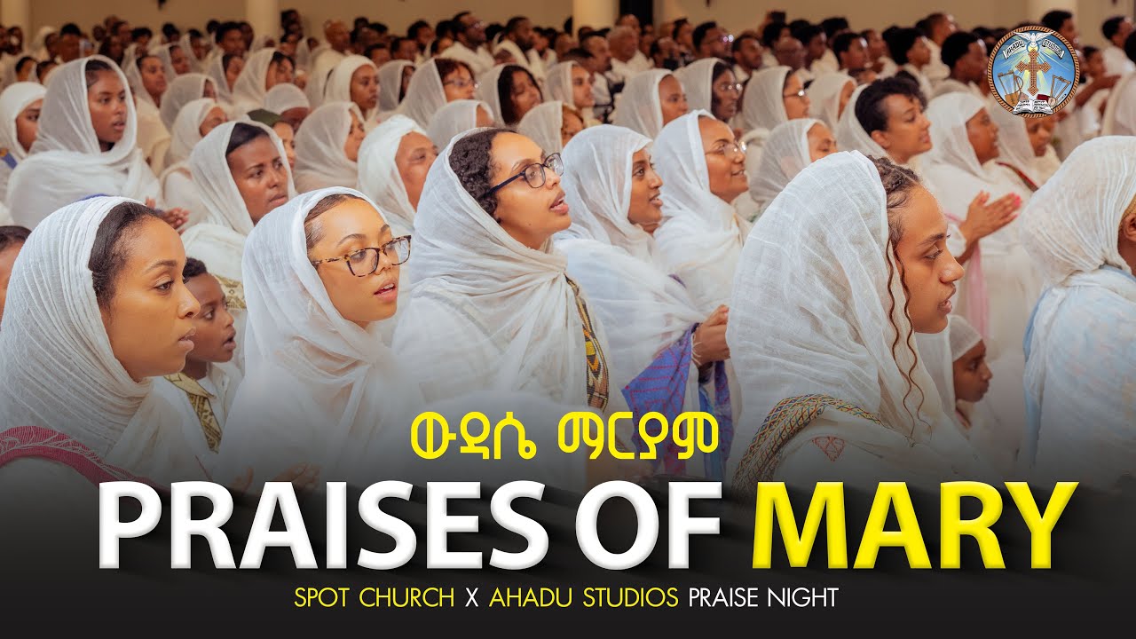 Praises of Mary || SPOT x Ahadu Studios Praise Night