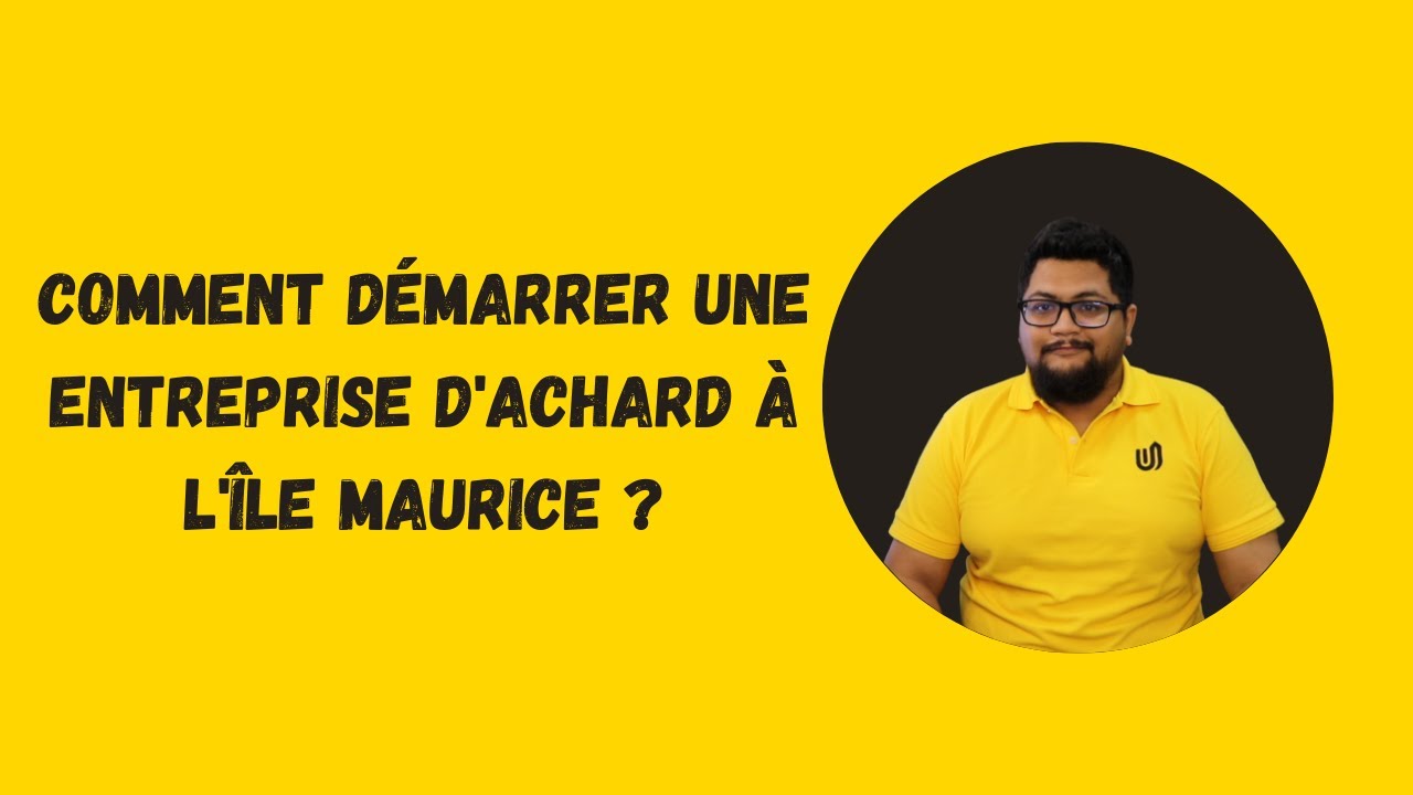 Comment démarrer une entreprise d'Achard à l'île Maurice ?