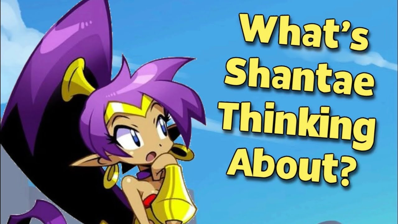 What&rsquo;s Shantae Thinkin&rsquo; About?